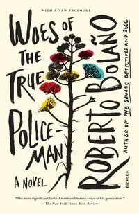 Woes of the True Policeman - ROBERTO BOLAÑO