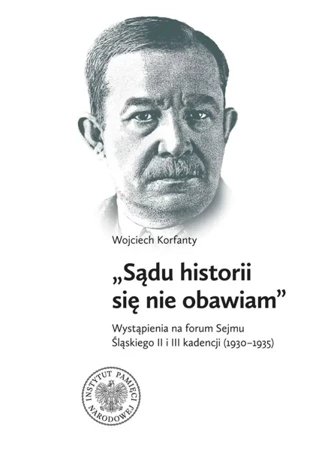 Wojciech Korfanty "Sądu historii się nie obawiam" - Sebastian Rosenbaum, Mirosław Węcki