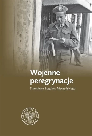 Wojenne peregrynacje Stanisława Bogdana Mączyńskie - Zbigniew Gołasz