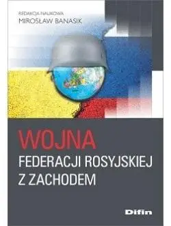 Wojna Federacji Rosyjskiej z Zachodem - Mirosław Banasik