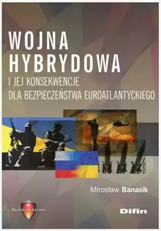 Wojna hybrydowa i jej konsekwencje... - Mirosław Banasik