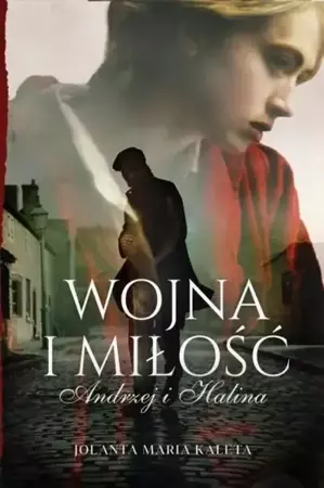 Wojna i miłość. Andrzej i Halina - Jolanta Maria Kaleta