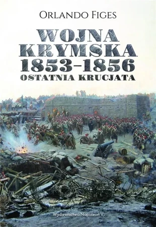 Wojna krymska 1853-1856. Ostatnia krucjata w.2 - Orlando Figes