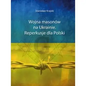 Wojna masonów na Ukrainie. Reperkusje dla Polski - Stanisław Krajski