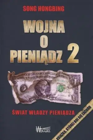 Wojna o pieniądz 2. Świat władzy pieniądza - Song Hongbing