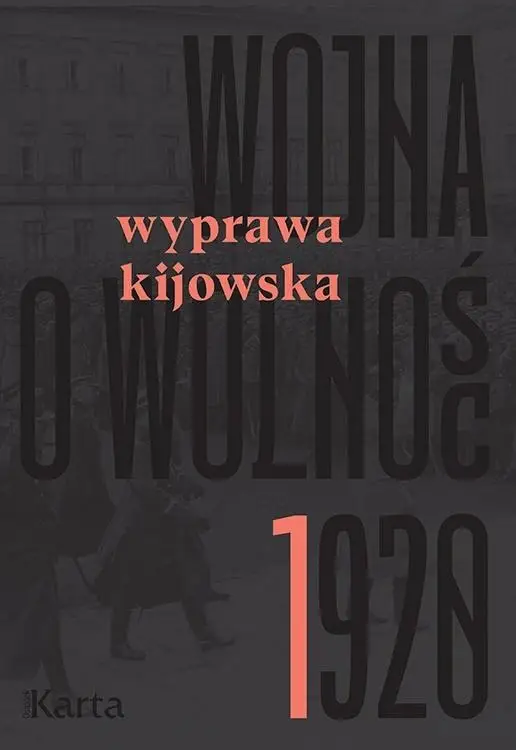 Wojna o wolność 1920 T.1 Wyprawa kijowska - praca zbiorowa