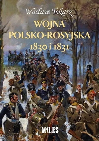 Wojna polsko-rosyjska 1830 i 1831 - Wacław Tokarz