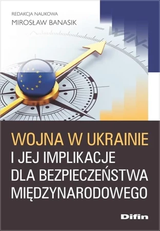 Wojna w Ukrainie i jej implikacje dla... - red. Mirosław Banasik