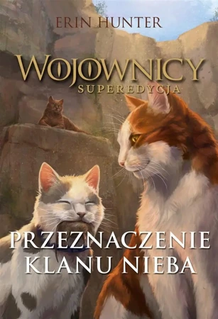 Wojownicy. Superedycja. Przeznaczenie Klanu Nieba - Erin Hunter