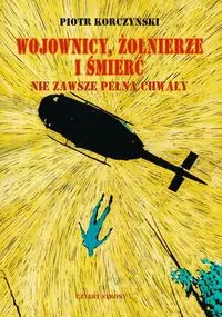 Wojownicy, żołnierze i śmierć nie zawsze pełna chwały - Piotr Korczyński