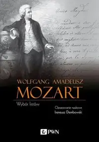 Wolfgang Amadeusz Mozart Wybór listów - Ireneusz Dembowski