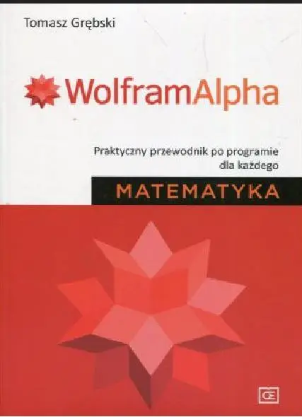 Wolfram Alpha. Praktyczny przewodnik... - Tomasz Grębski