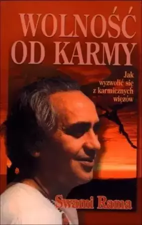 Wolność od karmy. Jak wyzwolić się z karmicznych.. - Swami Rama