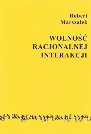 Wolność racjonalnej interakcji - Robert Marszałek