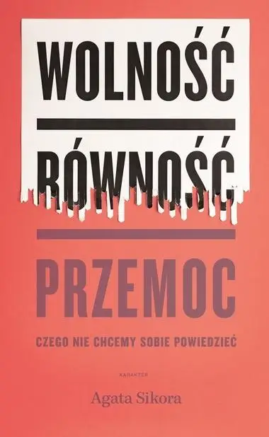 Wolność, równość, przemoc - Agata Sikora