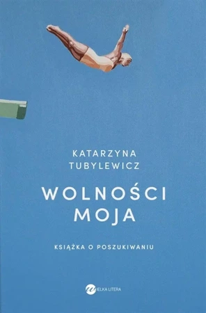 Wolności moja.Książka o poszukiwaniu - Katarzyna Tubylewicz