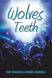 Wolves' Teeth - Mashabela Prof. Nakakgolo Johannes