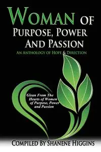 Woman of Purpose, Power and Passion - Higgins Shanene L.