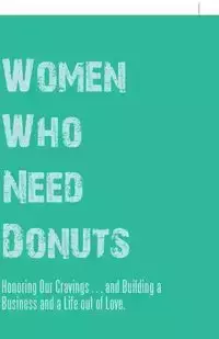 Women Who Need Donuts - Leigh Kellis