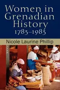 Women in Grenadian History, 1783-1983 - Phillip Nicole Laurine