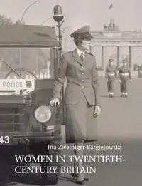 Women in Twentieth-Century Britain - Ina Zweiniger-Bargielowska