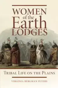 Women of the Earth Lodges - Virginia B. Peters