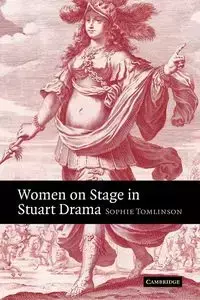 Women on Stage in Stuart Drama - Sophie Tomlinson