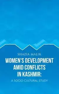 Women's Development Amid Conflicts in Kashmir - Malik Shazia