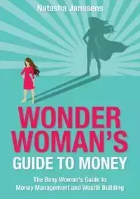 Wonder Woman's Guide to Money - Natasha Janssens