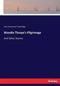 Woodie Thorpe's Pilgrimage - John Trowbridge Townsend