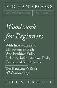 Woodwork for Beginners - Paul N. Hasluck