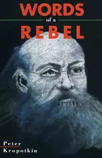 Words Of A Rebel - Peter Kropotkin