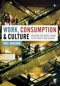 Work, Consumption and Culture - Paul Ransome