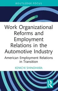 Work Organizational Reforms and Employment Relations in the Automotive Industry - Shinohara Kenichi