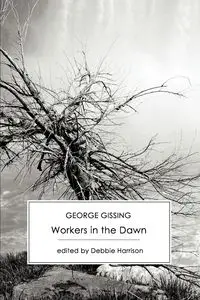 Workers in the Dawn - George Gissing