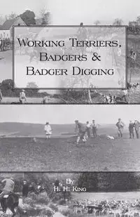 Working Terriers, Badgers and Badger Digging (History of Hunting Series) - King H.