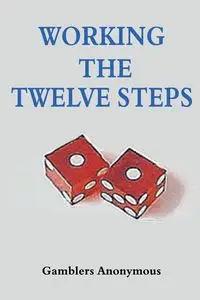 Working The Twelve Steps - Anonymous Gamblers