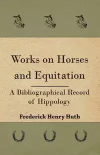 Works on Horses and Equitation - Frederick Henry Huth