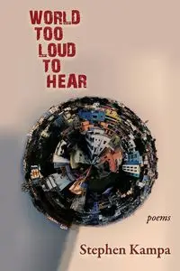 World Too Loud to Hear - Stephen Kampa