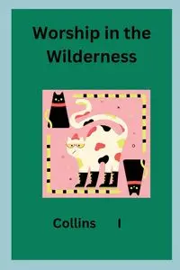 Worship in the Wilderness - I Collins