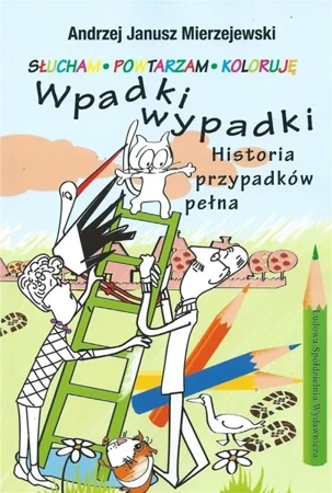 Wpadki wypadki. Historia przypadków pełna - Andrzej Janusz Mierzejewski