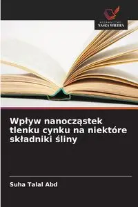 Wpływ nanocząstek tlenku cynku na niektóre składniki śliny - Abd Suha Talal