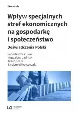 Wpływ specjalnych stref ekonomicznych na gospodarkę i społeczeństwo - Radosław Pastusiak, Magdalena Jasiniak, Jakub Keller, Bartłomiej Krzeczewski