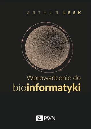 Wprowadzenie do bioinformatyki - Arthur Lesk, Agniszka Błaszczak, Grzegorz Frelik