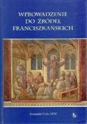 Wprowadzenie do źródeł franciszkańskich - Fernando Uribe OFM