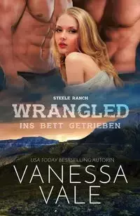 Wrangled - ins Bett getrieben - Vanessa Vale