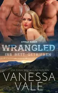 Wrangled - ins Bett getrieben - Vanessa Vale