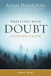 Wrestling with Doubt, Finding Faith Large Print - Adam Hamilton