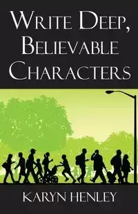 Write Deep, Believable Characters - Karyn Henley