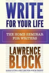 Write for Your Life - Lawrence Block